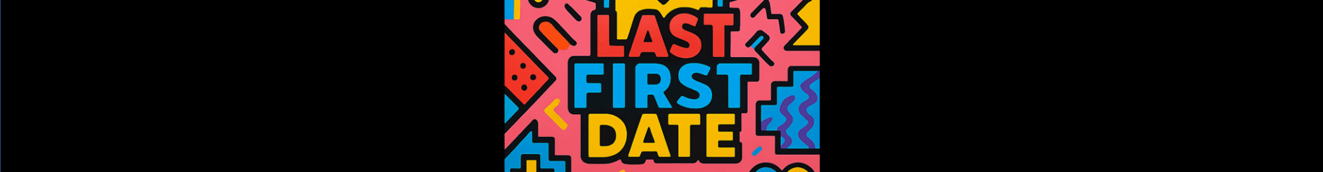 LAST FIRST DATE